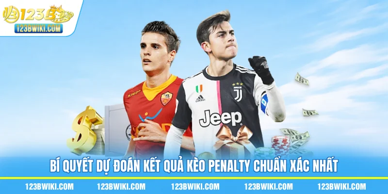Bí quyết dự đoán kết quả kèo penalty chuẩn xác nhất