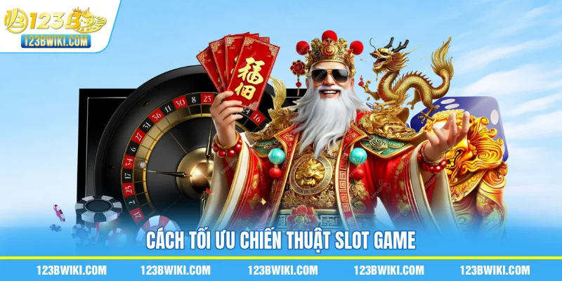 Cách tối ưu chiến thuật slot game