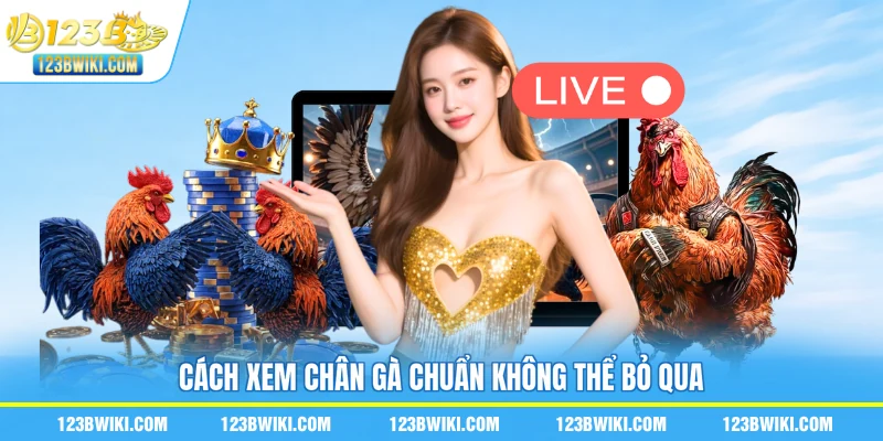 Cách xem chân gà chuẩn không thể bỏ qua