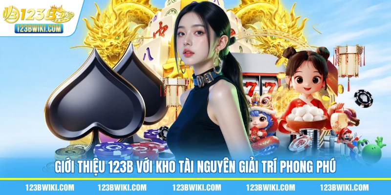 Giới thiệu 123B với kho tài nguyên giải trí phong phú