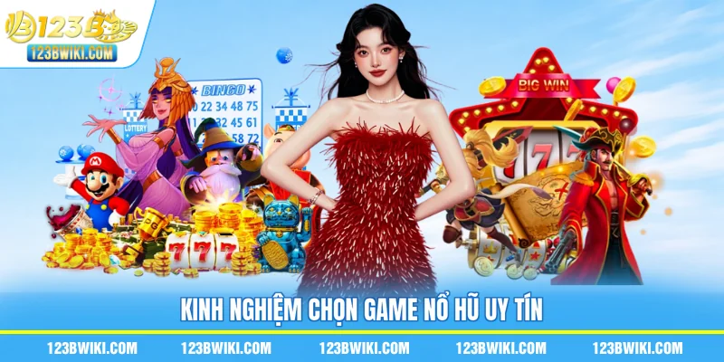 Kinh nghiệm chọn game nổ hũ uy tín