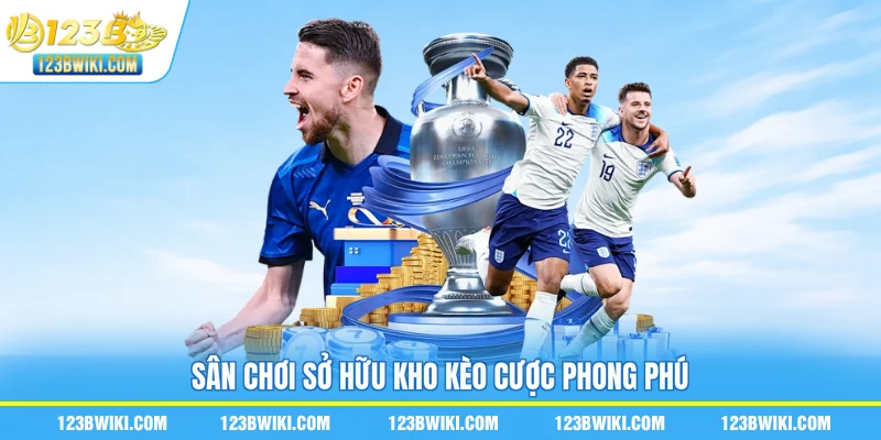 Sân chơi sở hữu kho kèo cược phong phú