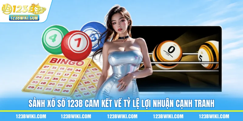 Sảnh xổ số 123B cam kết về tỷ lệ lợi nhuận cạnh tranh